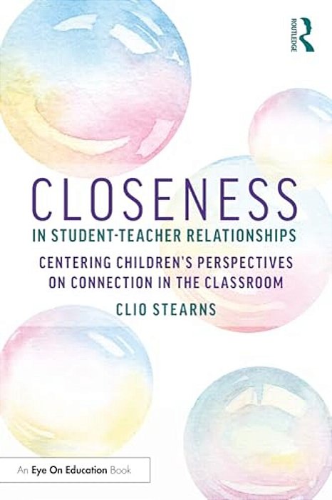 Closeness In Student-Teacher Relationships: Centering Children's Perspectives On Connection In The Classroom-..
