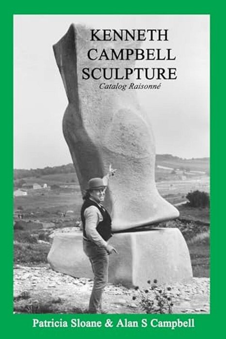 Kenneth Campbell Sculpture: Catalog Raisonne-..