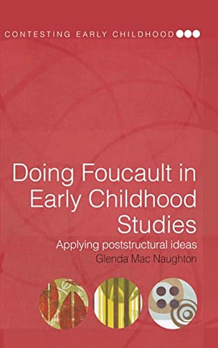 Doing Foucault In Early Childhood Studies: Applying Post-Structural Ideas-..