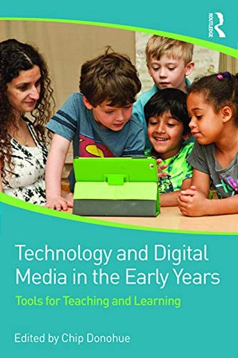 Technology And Digital Media In The Early Years: Tools For Teaching And Learning-..