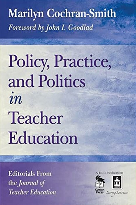 Policy, Practice, And Politics In Teacher Education: Editorials From The Journal Of Teacher Education-..
