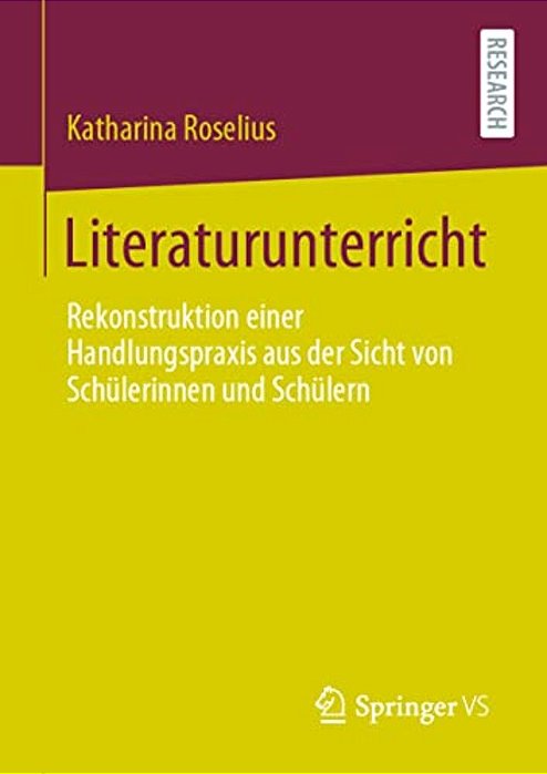 Literaturunterricht: Rekonstruktion Einer Handlungspraxis Aus Der Sicht Von Schülerinnen Und Schülern-..