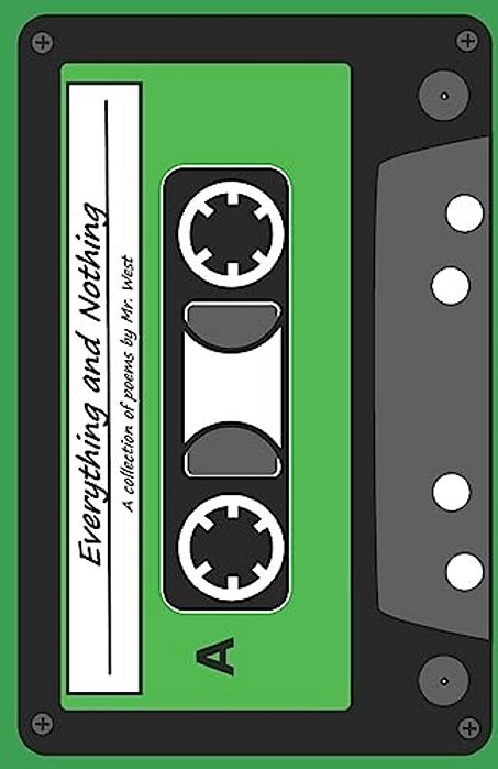 Everything And Nothing: A Collection Of Poems By Mr. West-..