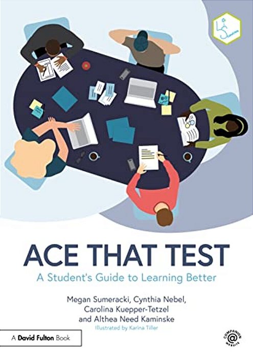 Ace That Test: A Student's Guide To Learning Better-..