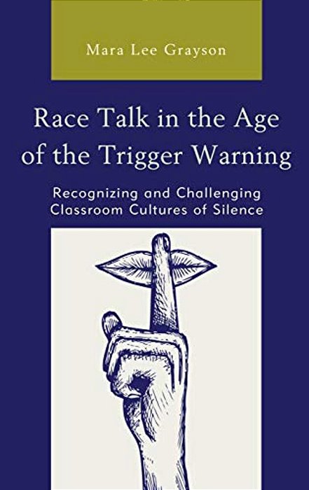 Race Talk In The Age Of The Trigger Warning: Recognizing And Challenging Classroom Cultures Of Silence-..