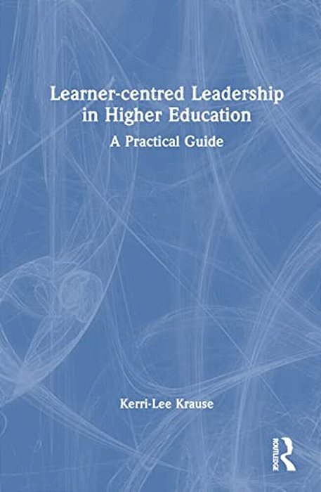 Learner-Centred Leadership In Higher Education: A Practical Guide-..