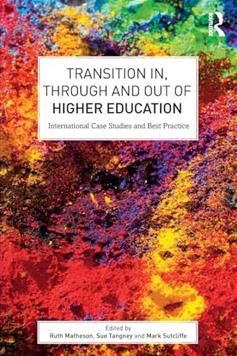 Transition In, Through And Out Of Higher Education: International Case Studies And Best Practice-..