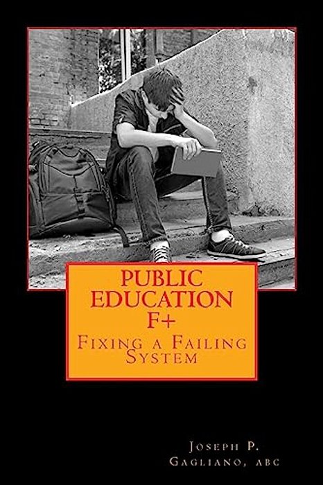 Public Education F+: Fixing A Failing System-..