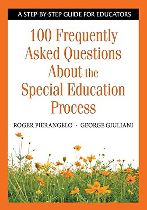 100 Frequently Asked Questions About The Special Education Process: A Step-By-step Guide For Educators-..