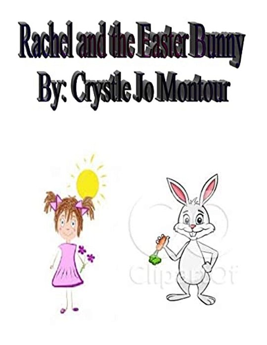 Rachel And The Easter Bunny: By: Crystle Jo Montour-..