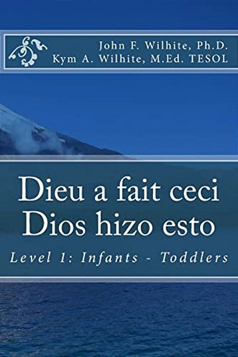 Dieu A Fait Ceci/Dios Hizo Esto: Level 1: Infants - Toddlers-..