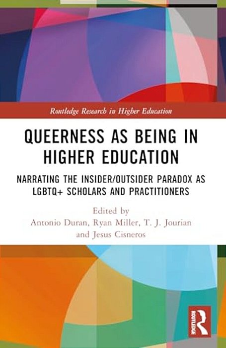 Queerness As Being In Higher Education: Narrating The Insider/Outsider Paradox As Lgbtq+ Scholars And Practitioners-..