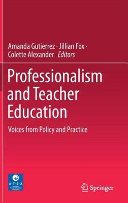 Professionalism And Teacher Education: Voices From Policy And Practice-..