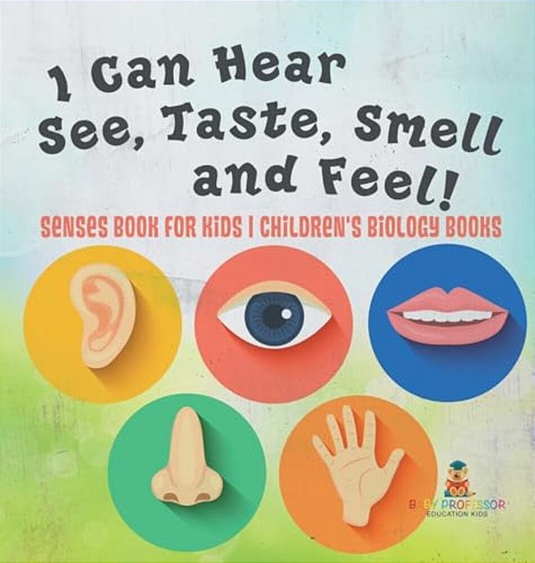 I Can Hear, See, Taste, Smell And Feel! Senses Book For Kids Children's Biology Books-..