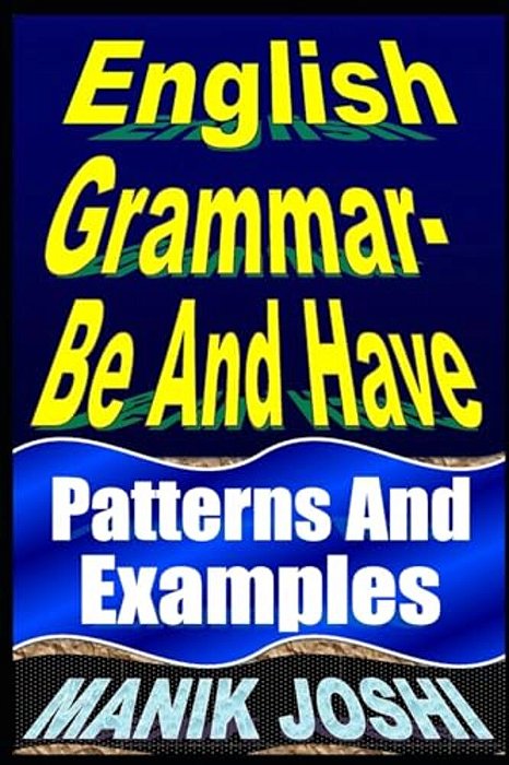 English Grammar- Be And Have: Patterns And Examples-..