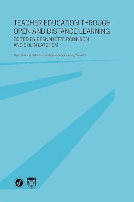 Teacher Education Through Open And Distance Learning: World Review Of Distance Education And Open Learning Volume 3-..