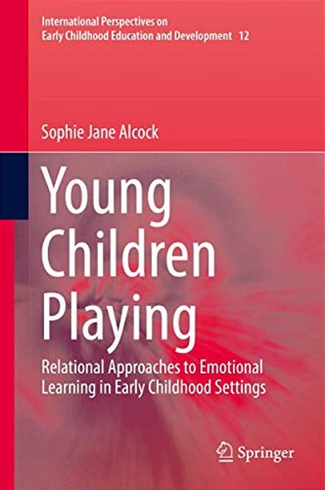 Young Children Playing: Relational Approaches To Emotional Learning In Early Childhood Settings-..
