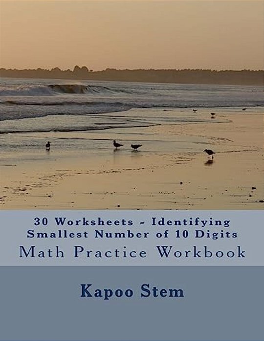 30 Worksheets - Identifying Smallest Number Of 10 Digits: Math Practice Workbook-..