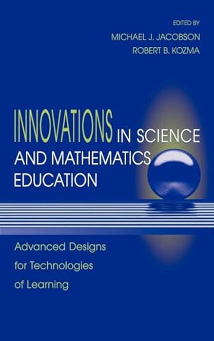 Innovations In Science And Mathematics Education: Advanced Designs For Technologies Of Learning-..