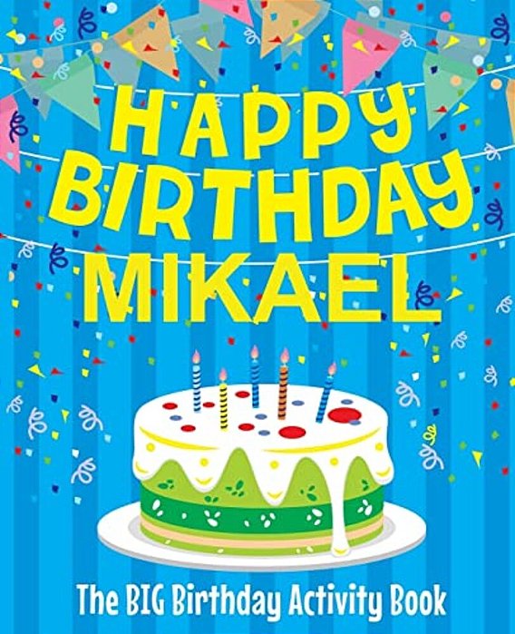 Happy Birthday Mikael - The Big Birthday Activity Book: (Personalized Children's Activity Book)-..