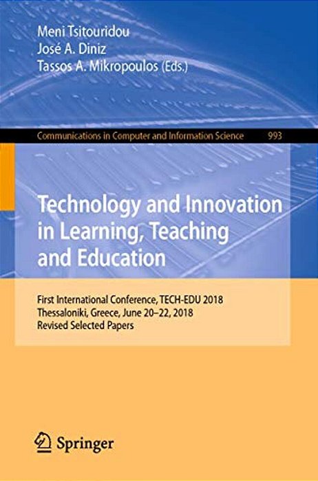 Technology And Innovation In Learning, Teaching And Education: First International Conference, Tech-Edu 2018, Thessaloniki, Greece, June 20-22, 2018,-..