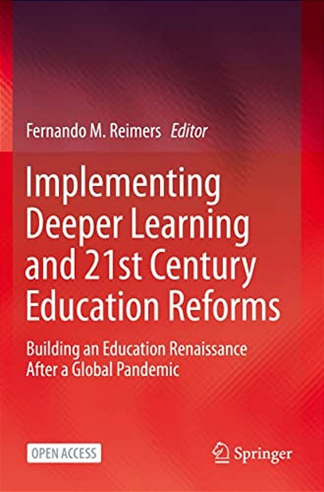 Implementing Deeper Learning And 21St Century Education Reforms: Building An Education Renaissance After A Global Pandemic-..