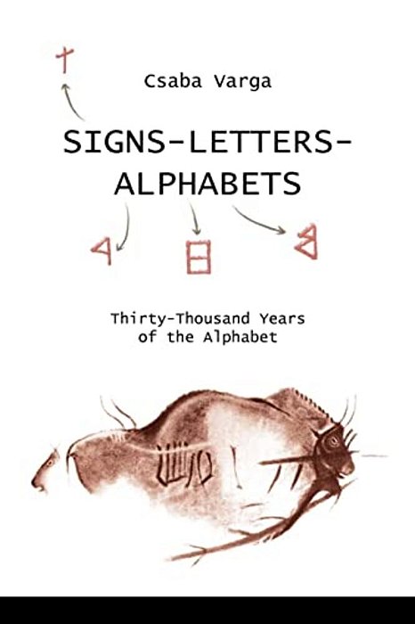 Signs- Letters - Alphabets: Thirty-Thousand Years Of The Alphabet-..