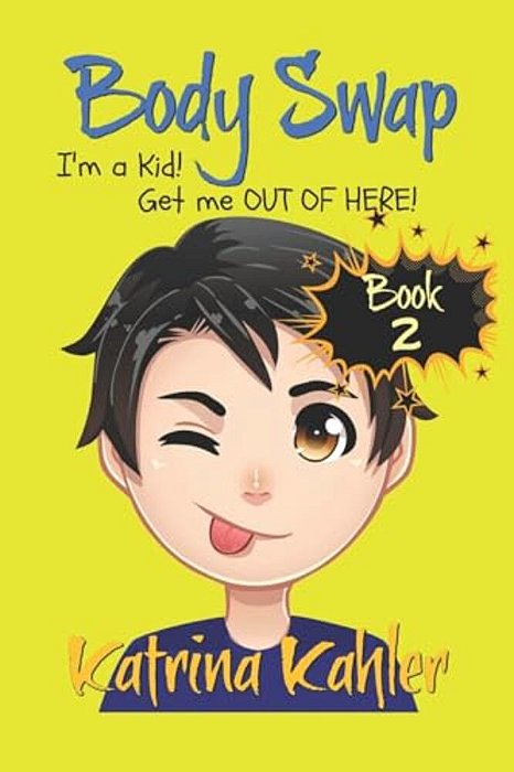 Books For Kids 9-12: Body Swap - Book 2: I'm A Kid! Get Me Out Of Here!!! (A Very Funny Book For Boys And Girls)-..