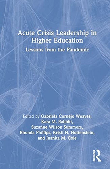 Acute Crisis Leadership In Higher Education: Lessons From The Pandemic-..