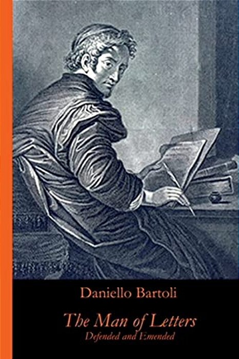 The Man Of Letters, Defended And Emended: An Annotated Modern Translation Of L'Huomo Di Lettere Difeso Et Emendato (1645) From Italian And Latin-..