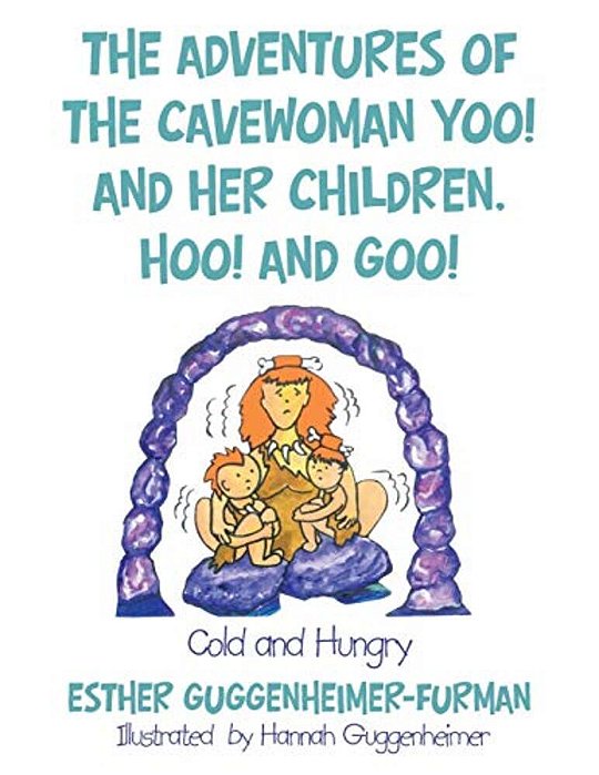 The Adventures Of The Cavewoman Yoo! And Her Children, Hoo! And Goo!: Cold And Hungry-..