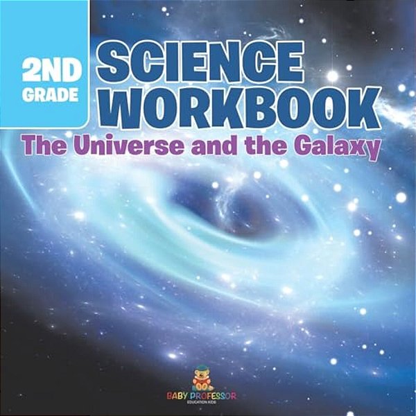 2ND Grade Science Workbook: The Universe And The Galaxy-..