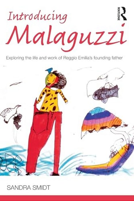 Introducing Malaguzzi: Exploring The Life And Work Of Reggio Emilia's Founding Father-..