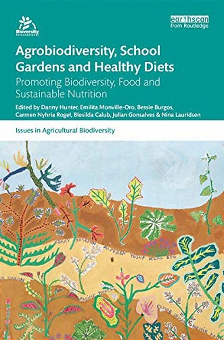 Agrobiodiversity, School Gardens And Healthy Diets: Promoting Biodiversity, Food And Sustainable Nutrition-..