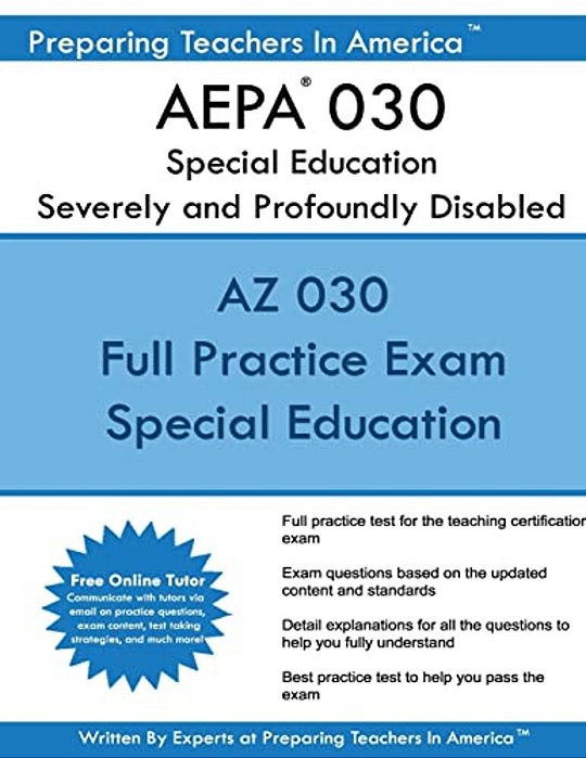 Aepa 030 Special Education: Severely And Profoundly Disabled: Aepa 030 Arizona Educator Proficiency Assessments-..