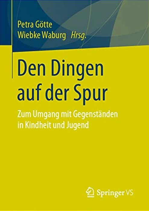 Den Dingen Auf Der Spur: Zum Umgang Mit Gegenständen In Kindheit Und Jugend-..
