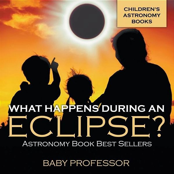 What Happens During An Eclipse? Astronomy Book Best Sellers Children's Astronomy Books-..
