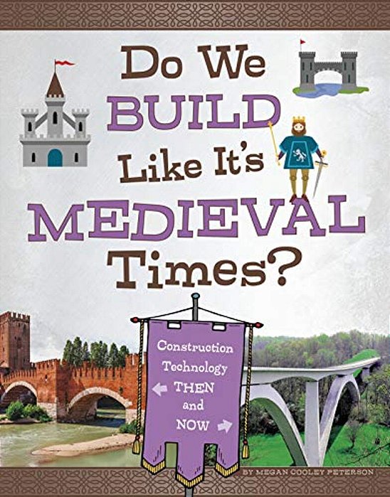 Do We Build Like It's Medieval Times?: Construction Technology Then And Now-..