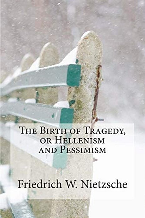 The Birth Of Tragedy, Or Hellenism And Pessimism-..
