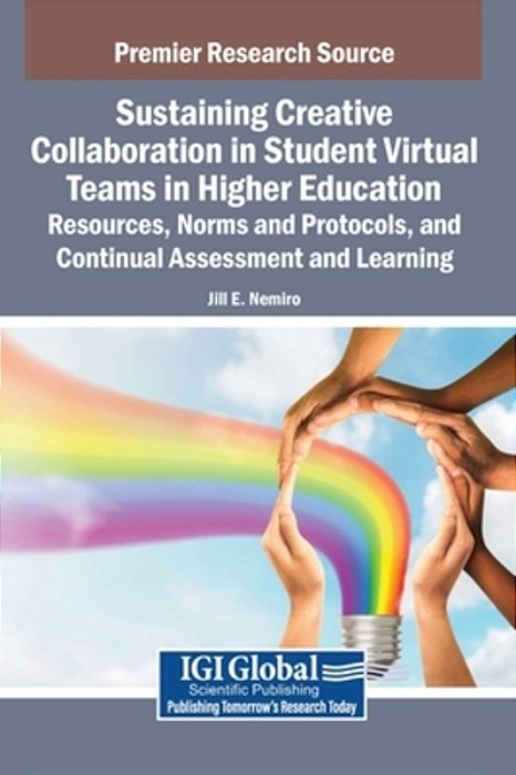 Sustaining Creative Collaboration In Student Virtual Teams In Higher Education: Resources, Norms And Protocols, And Continual Assessment And Learning-..