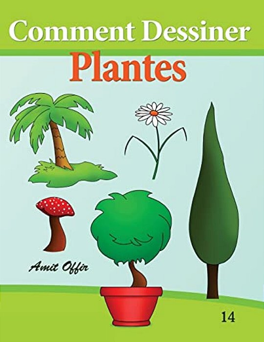 Comment Dessiner - Plantes: Livre De Dessin: Apprendre Dessiner-..