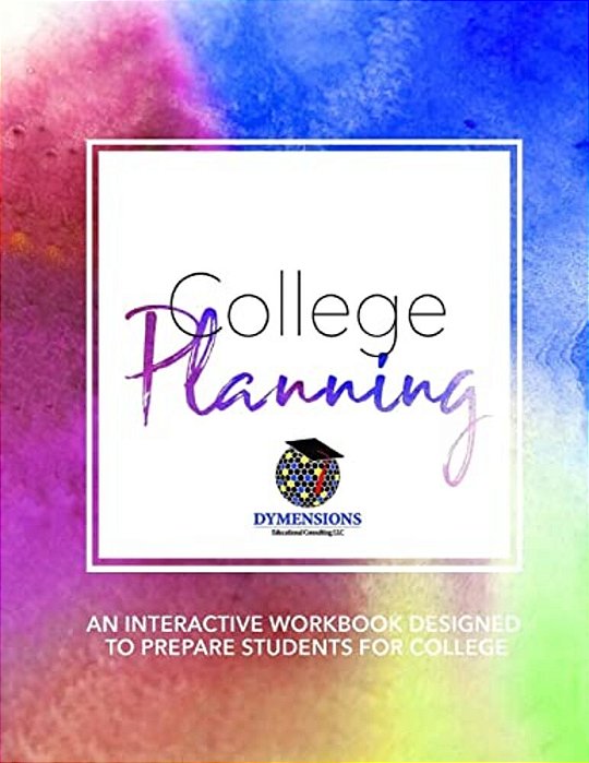 College Planning: An Interactive Workbook Designed To Prepare Students For College-..