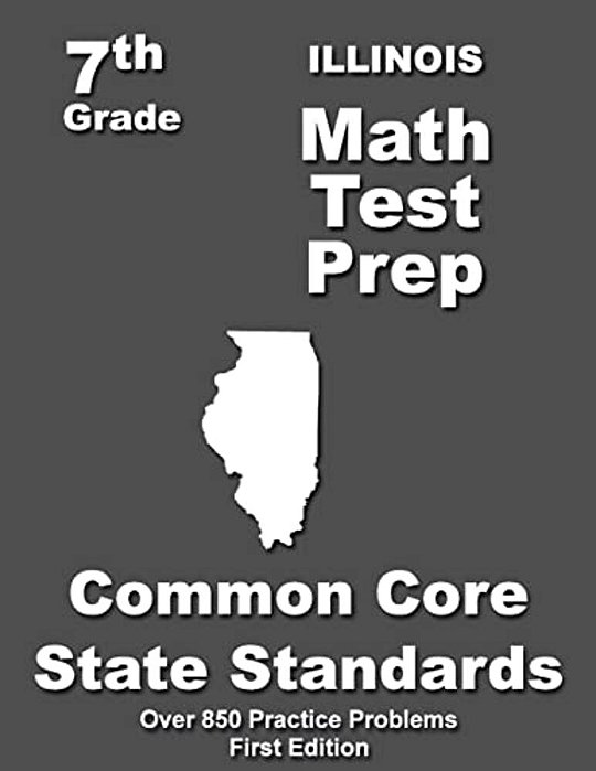 Illinois 7Th Grade Math Test Prep: Common Core Learning Standards-..