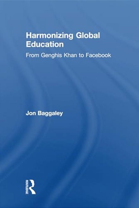 Harmonizing Global Education: From Genghis Khan To Facebook-..