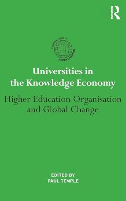 Universities In The Knowledge Economy: Higher Education Organisation And Global Change-..