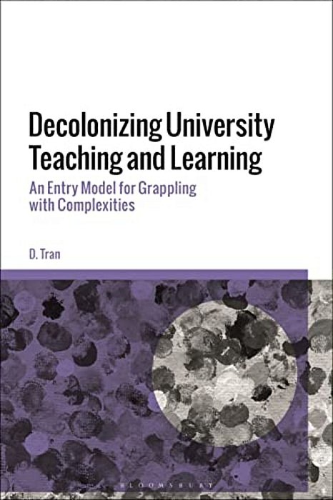 Decolonizing University Teaching And Learning: An Entry Model For Grappling With Complexities-..