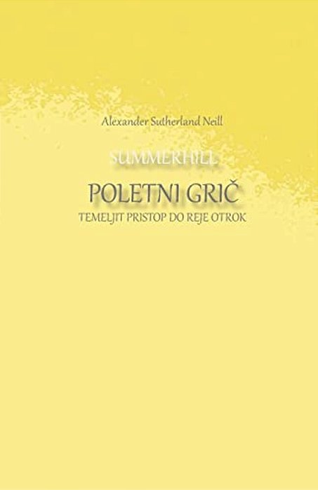 Summerhill Poletni Gric: Temeljit Pristop Do Reje Otrok-..