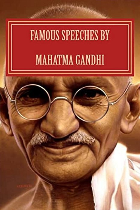 Famous Speeches By Mahatma Gandhi: Gandhi Literature-..