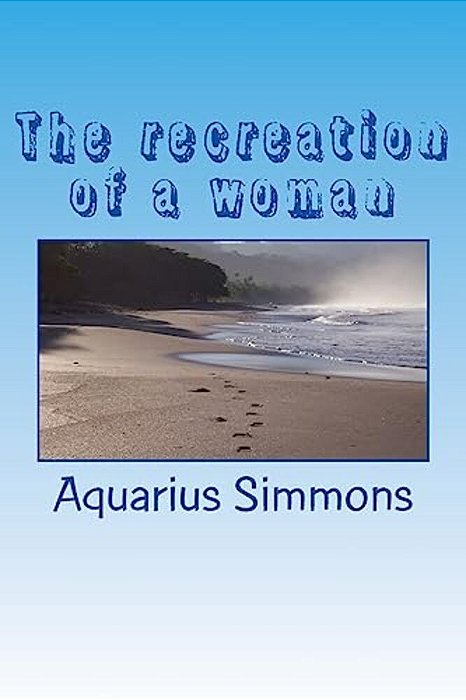 The Recreation Of A Woman: What Makes A Woman Who She Is-..