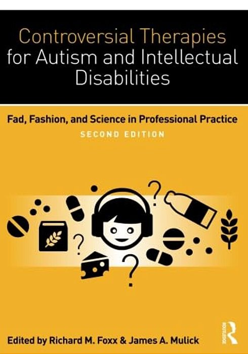 Controversial Therapies For Autism And Intellectual Disabilities: Fad, Fashion, And Science In Professional Practice-..